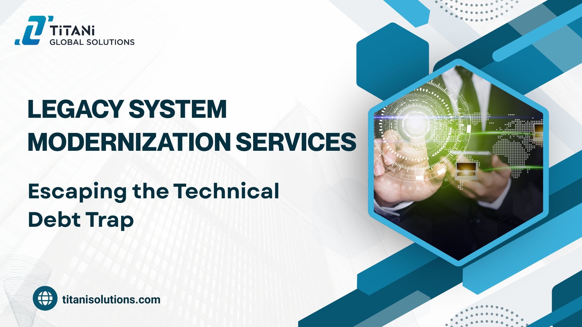Legacy System Modernization Services: Escaping the Technical Debt Trap
